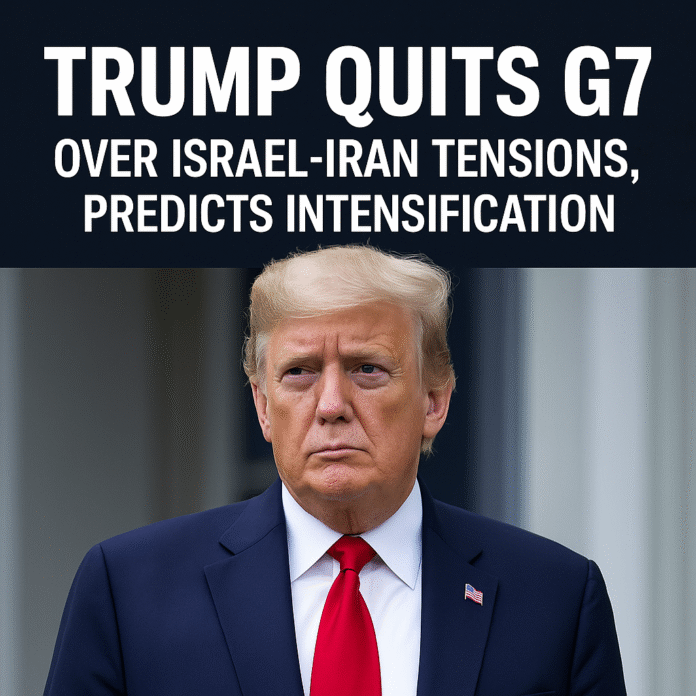 Donald Trump exits G7 summit amid rising Israel-Iran tensions, warns of escalation.