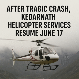 Kedarnath Helicopter Services Resume June 17 After Tragic Crash